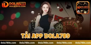Tải app Dola789 - Hướng dẫn thực hiện thông qua điện thoại