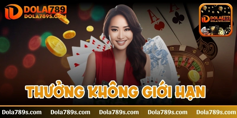 Thưởng không giới hạn - Cách tham gia nhận khoản tiền khủng