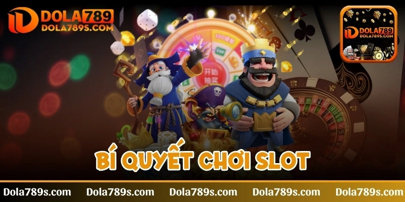 Bí quyết chơi Slot luôn thắng ở Dola789 - Mẹo từ cao thủ